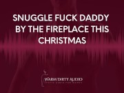 Preview 6 of Snuggle Fuck Daddy by The Fireplace This Christmas [Dirty Talk, Erotic Audio for Women]