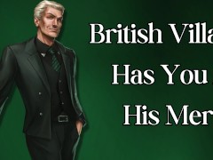 British Villain Has You At His Mercy