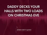 Preview 1 of Daddy Decks Your Halls With Two Loads on Christmas Eve [Dirty Talk, Erotic Audio for Women]