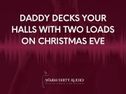 Preview 2 of Daddy Decks Your Halls With Two Loads on Christmas Eve [Dirty Talk, Erotic Audio for Women]
