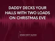 Preview 3 of Daddy Decks Your Halls With Two Loads on Christmas Eve [Dirty Talk, Erotic Audio for Women]
