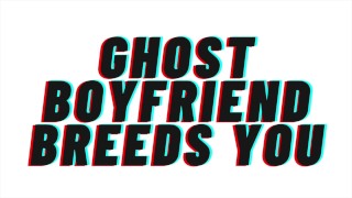 AUDIO PORN Ghost Boyfriend Breeds You Teaser M4F Romantic