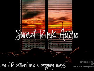 [M4F] Turning an ER Patient into a Begging Mess... Erotic Audio for Women