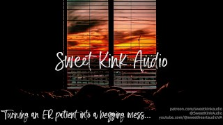 Erotic Audio For Women M4F Turning An ER Patient Into A Begging Mess