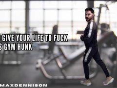 You give your life to fuck this gym hunk