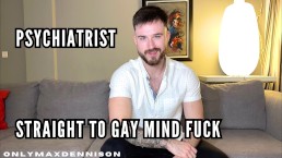 Psychiatrist straight to gay mind fuck