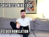 Psychiatrist fat feeder humiliation mind fuck