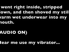 I pee through my clothes and then stuff my wet panties in my mouth and make myself cum!