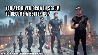 You’re given Growth serum to become a better cop