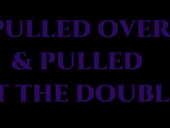 Pulled Over & Pulled At The Double (PHA - PornHub Audio)