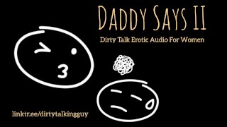 Daddy Says II - Dirty Talk ASMR Audio for Slutty Girls
