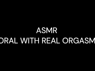 ASMR - ORAL COM ORGASMO REAL