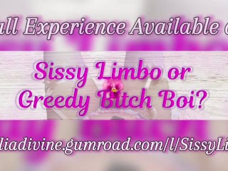 Sissy Limbo or Greedy Bitch Boi?