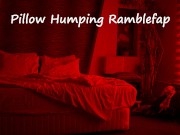 Preview 1 of Pillow Humping Ramblefap