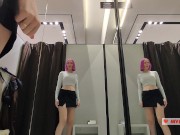 Preview 4 of I Try on haul transparent clothes in fitting room and have masturbation with strong orgasm.