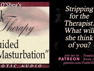 Guided Masturbation [EROTIC AUDIO] Stripping for Therapist CFNM