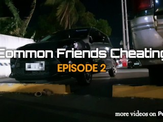 Common Friends Cheating Episode 2