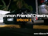 Common Friends Cheating Episode 2