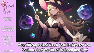 Sua amiga bruxa tem um feitiço para atrair sua alma gêmea, mas ela precisa que você a procrie primeiro [áudio]