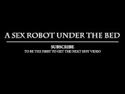 Preview 2 of This Sex Robot under my bed gave me an incredible blowjob till cum dripping over her lips