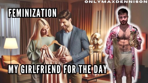 Feminization - my girlfriend for the day