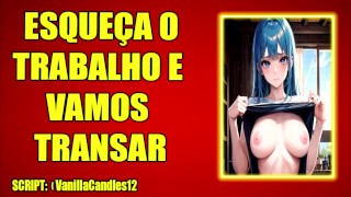 (AUDIO EROTICO) VAMOS ESQUECER O TRABALHO E RELAXAR EM UM SEXO GOSTOSO.