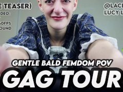 Gentle Bald Femdom POV Gag Tour Teaser Lucy LaRue LaceBaby