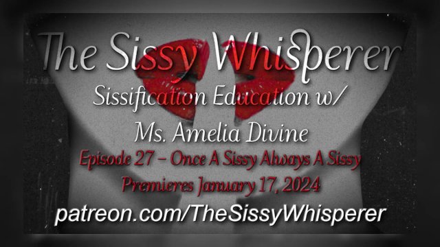 The Sissy Whisperer Podcast Episode 27 - Once A Sissy Always A Sissy