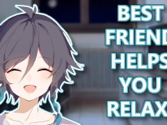 Best Friend Helps You Relax!🥱(M4F)(ASMR)(Relaxation)(Stress relieve)(Whispers)(Trust me)