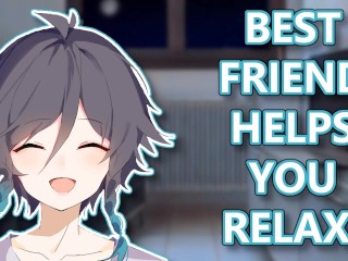 Best Friend Helps you Relax!🥱(M4F)(ASMR)(Relaxation)(Stress relieve)(Whispers)(Trust Me)