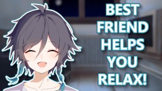 Best Friend Helps You Relax!🥱(M4F)(ASMR)(Relaxation)(Stress relieve)(Whispers)(Trust me)