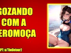 (AUDIO EROTICO) GOZANDO NAS ALTURAS COM UMA AEROMOÇA