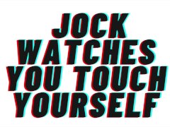 (AUDIO PORN) Jock Watches You Touch Yourself [M4F]