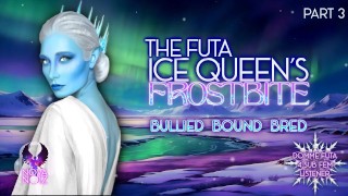 The Futa Ice Queen's Frostbite pt 3 [Domme Lesbian 4 Female Listener] [História erótica de áudio ASMR]