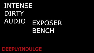 EXPOSER BENCH. TIED UP AND FUCKED HARD LIKE THE WHORE YOU ARE (AUDIO ROLE-PLAY) INTENSE DIRTY NASTY