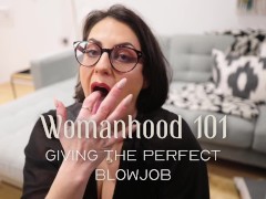 Womanhood 101: Giving the Perfect Blowjob