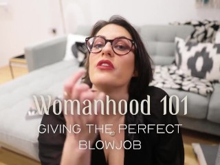 Womanhood 101: Giving the Perfect Blowjob