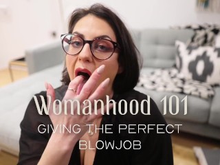 Womanhood 101: Giving the Perfect Blowjob
