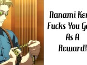 Preview 1 of Nanami Kento Fucks You Good As A Reward!