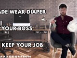 Made wear diapers by your boss to keep your job