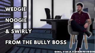 Wedgie noogie e rodopiando do chefe bully