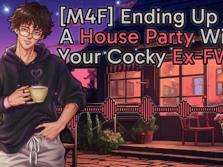 [M4F] ending up at a House Party with your Cocky Ex-FWB || Male Moans || Deep Voice