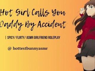 [SPICY] Hot Girl Calls You Daddy By Accident