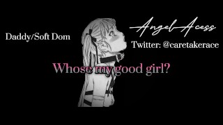 Daddy/Soft Dom - Whose my good girl? [Male Audio]