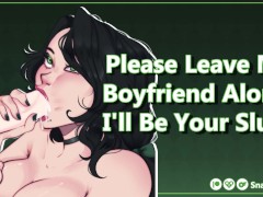 Please Leave My Boyfriend Alone, I'll Be Your Slut! [Audio Porn] [Use All My Holes]