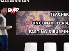 Teachers uncontrollable farting & burping