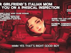 [Italian accent] You girlfriend's italian hot mom puts you into a body inspection for her daughter