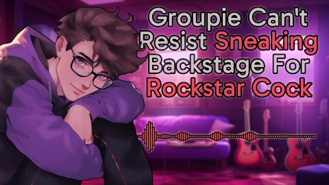 [M4F] Groupie Can't Resist Sneaking Backstage For Rockstar Cock || Male Moans || Deep Voice