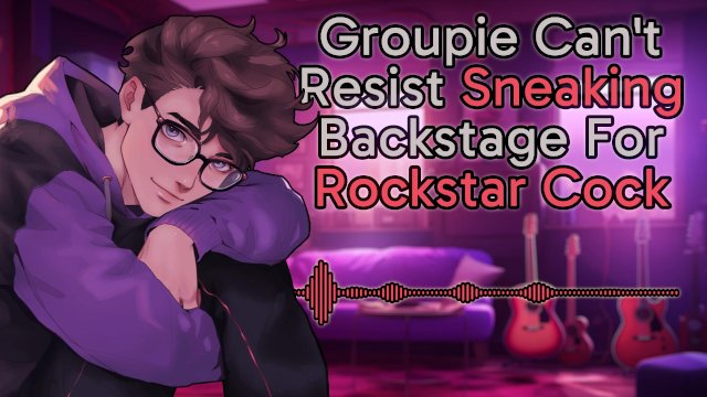 [M4F] Groupie Can't Resist Sneaking Backstage For Rockstar Cock  Male Moans  Deep Voice