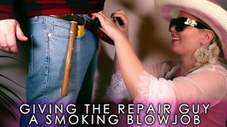 Giving the repair guy a smoking blowjob